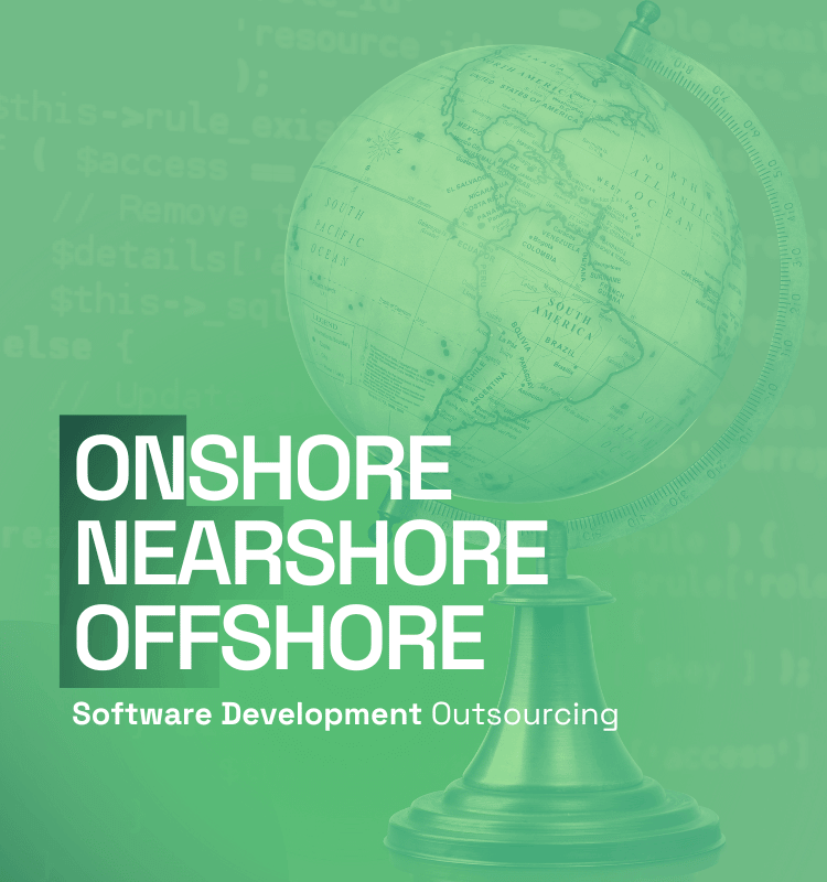 Onshore vs Nearshore vs Offshore Software Development Outsourcing